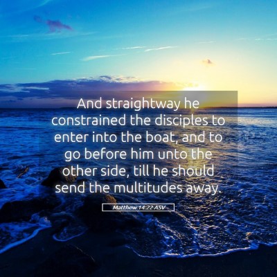 Picture 05 - Matthew 14:22 ASV - And straightway he constrained the disciples to - Bible Verse Picture