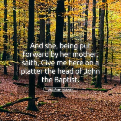Picture 05 - Matthew 14:8 ASV - And she, being put forward by her mother, saith, - Bible Verse Picture