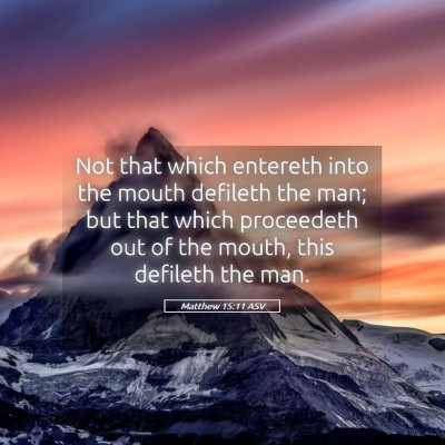 Picture 05 - Matthew 15:11 ASV - Not that which entereth into the mouth defileth - Bible Verse Picture