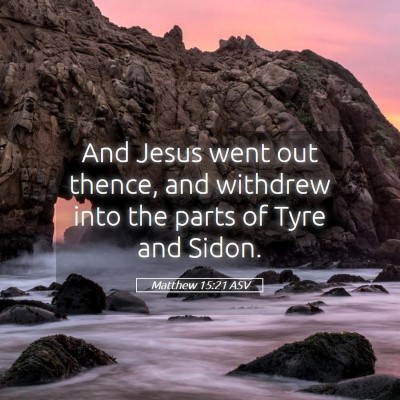 Picture 05 - Matthew 15:21 ASV - And Jesus went out thence, and withdrew into the - Bible Verse Picture