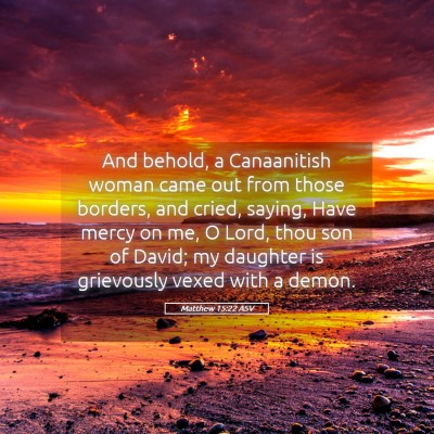 Picture 05 - Matthew 15:22 ASV - And behold, a Canaanitish woman came out from - Bible Verse Picture