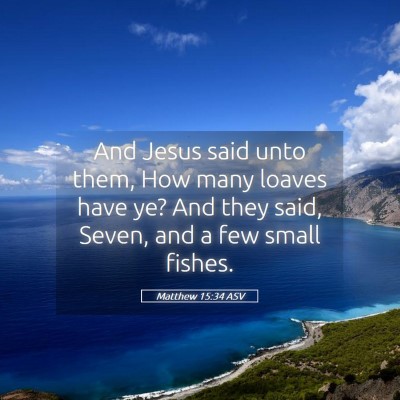 Picture 05 - Matthew 15:34 ASV - And Jesus said unto them, How many loaves have - Bible Verse Picture