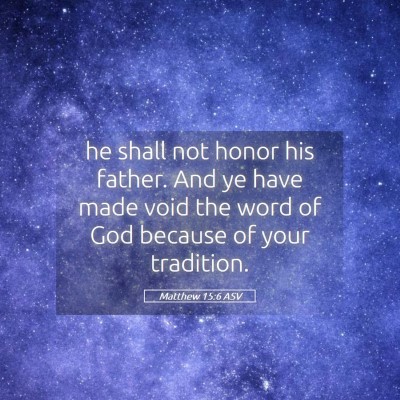 Picture 05 - Matthew 15:6 ASV - he shall not honor his father. And ye have made - Bible Verse Picture