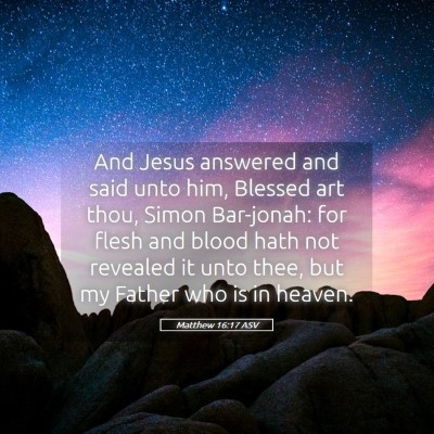 Picture 05 - Matthew 16:17 ASV - And Jesus answered and said unto him, Blessed art - Bible Verse Picture