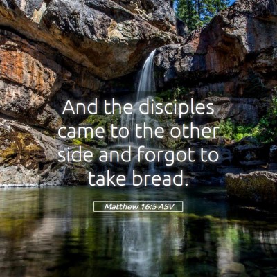 Picture 05 - Matthew 16:5 ASV - And the disciples came to the other side and - Bible Verse Picture