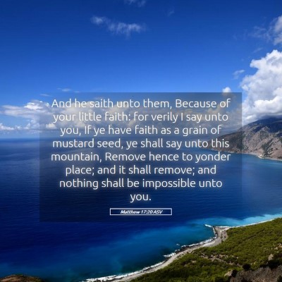 Picture 05 - Matthew 17:20 ASV - And he saith unto them, Because of your little - Bible Verse Picture