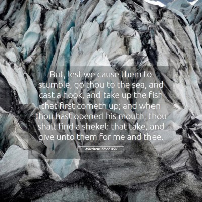 Picture 05 - Matthew 17:27 ASV - But, lest we cause them to stumble, go thou to - Bible Verse Picture