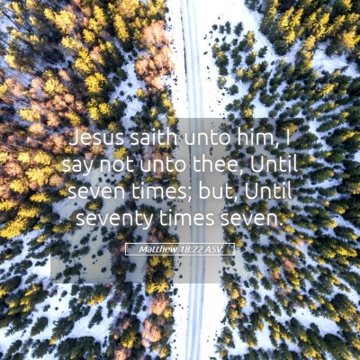Picture 05 - Matthew 18:22 ASV - Jesus saith unto him, I say not unto thee, Until - Bible Verse Picture