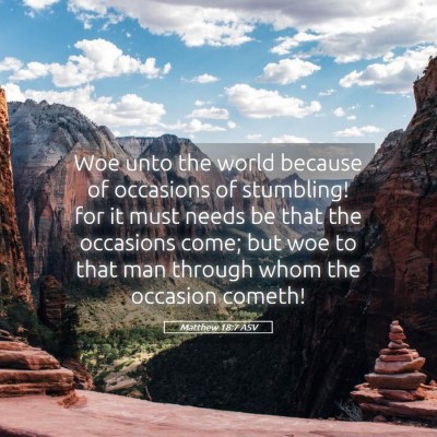 Picture 05 - Matthew 18:7 ASV - Woe unto the world because of occasions of - Bible Verse Picture