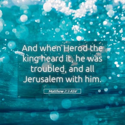 Picture 05 - Matthew 2:3 ASV - And when Herod the king heard it, he was - Bible Verse Picture