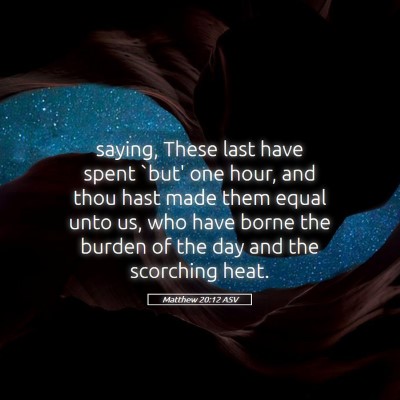 Picture 05 - Matthew 20:12 ASV - saying, These last have spent `but' one hour, and - Bible Verse Picture