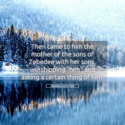 Picture 05 - Matthew 20:20 ASV - Then came to him the mother of the sons of - Bible Verse Picture