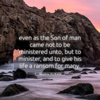 Picture 05 - Matthew 20:28 ASV - even as the Son of man came not to be ministered - Bible Verse Picture