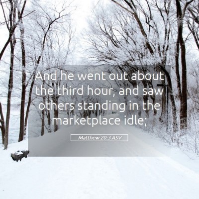 Picture 05 - Matthew 20:3 ASV - And he went out about the third hour, and saw - Bible Verse Picture