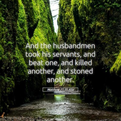 Picture 05 - Matthew 21:35 ASV - And the husbandmen took his servants, and beat - Bible Verse Picture