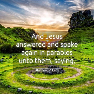Picture 05 - Matthew 22:1 ASV - And Jesus answered and spake again in parables - Bible Verse Picture