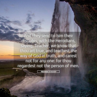 Picture 05 - Matthew 22:16 ASV - And they send to him their disciples, with the - Bible Verse Picture