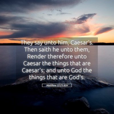 Picture 05 - Matthew 22:21 ASV - They say unto him, Caesar's. Then saith he unto - Bible Verse Picture