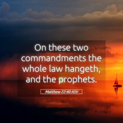 Picture 05 - Matthew 22:40 ASV - On these two commandments the whole law hangeth, - Bible Verse Picture
