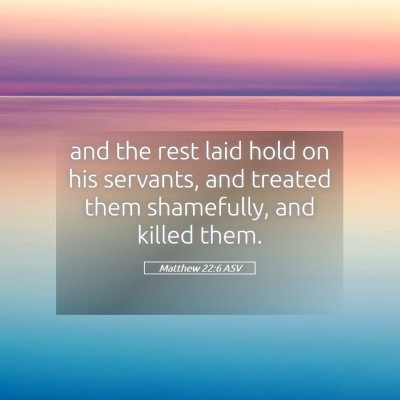 Picture 05 - Matthew 22:6 ASV - and the rest laid hold on his servants, and - Bible Verse Picture