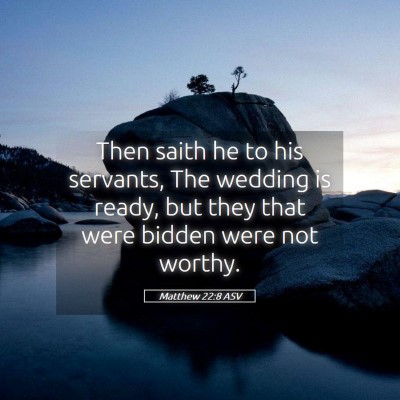 Picture 05 - Matthew 22:8 ASV - Then saith he to his servants, The wedding is - Bible Verse Picture