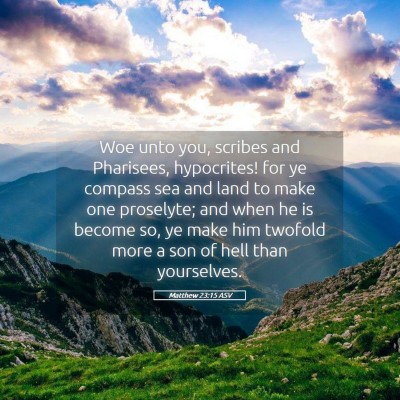 Picture 05 - Matthew 23:15 ASV - Woe unto you, scribes and Pharisees, hypocrites! - Bible Verse Picture