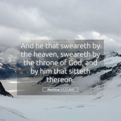 Picture 05 - Matthew 23:22 ASV - And he that sweareth by the heaven, sweareth by - Bible Verse Picture
