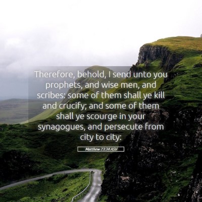 Picture 05 - Matthew 23:34 ASV - Therefore, behold, I send unto you prophets, and - Bible Verse Picture