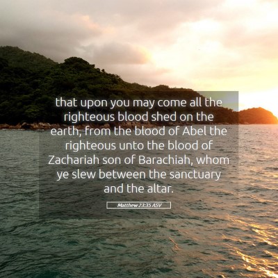 Picture 05 - Matthew 23:35 ASV - that upon you may come all the righteous blood - Bible Verse Picture
