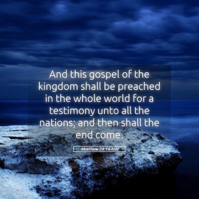 Picture 05 - Matthew 24:14 ASV - And this gospel of the kingdom shall be preached - Bible Verse Picture