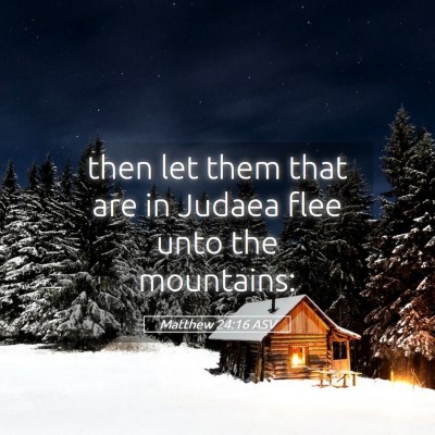 Picture 05 - Matthew 24:16 ASV - then let them that are in Judaea flee unto the - Bible Verse Picture