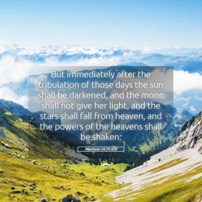 Picture 05 - Matthew 24:29 ASV - But immediately after the tribulation of those - Bible Verse Picture
