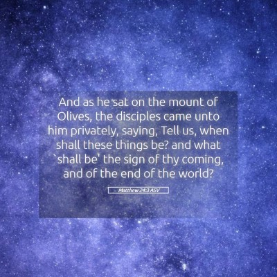 Picture 05 - Matthew 24:3 ASV - And as he sat on the mount of Olives, the - Bible Verse Picture