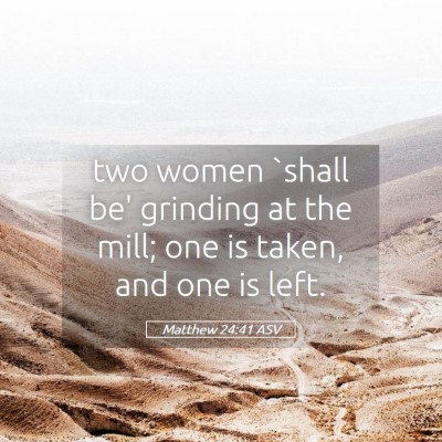 Picture 05 - Matthew 24:41 ASV - two women `shall be' grinding at the mill; one is - Bible Verse Picture