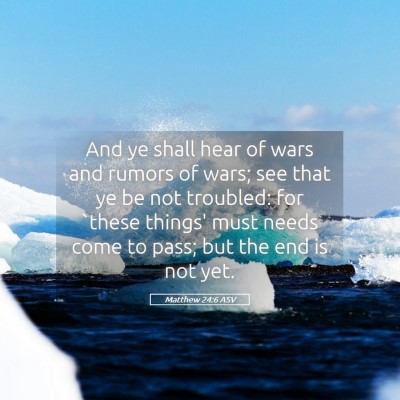 Picture 05 - Matthew 24:6 ASV - And ye shall hear of wars and rumors of wars; see - Bible Verse Picture