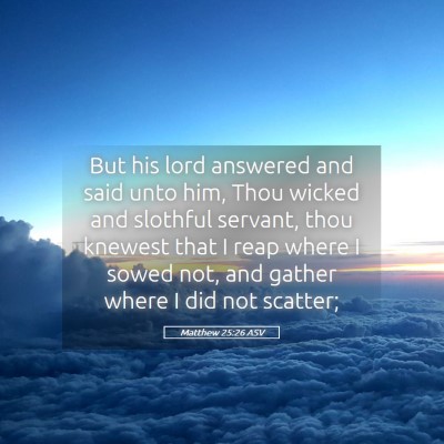 Picture 05 - Matthew 25:26 ASV - But his lord answered and said unto him, Thou - Bible Verse Picture