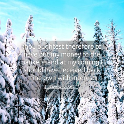 Picture 05 - Matthew 25:27 ASV - thou oughtest therefore to have put my money to - Bible Verse Picture