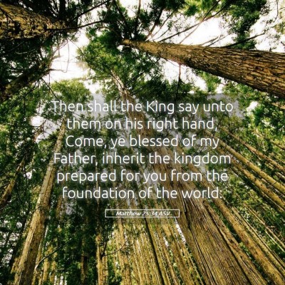Picture 05 - Matthew 25:34 ASV - Then shall the King say unto them on his right - Bible Verse Picture