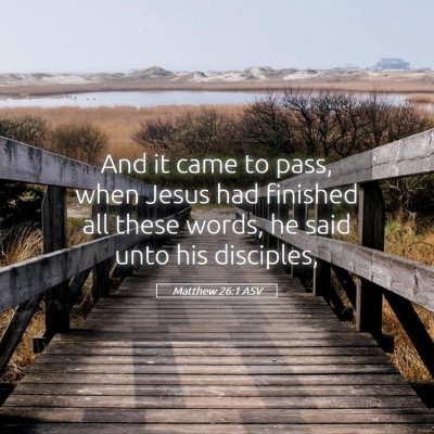 Picture 05 - Matthew 26:1 ASV - And it came to pass, when Jesus had finished all - Bible Verse Picture