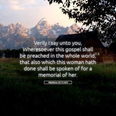 Picture 05 - Matthew 26:13 ASV - Verily I say unto you, Wheresoever this gospel - Bible Verse Picture