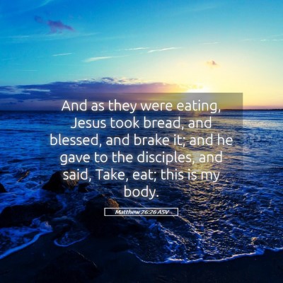 Picture 05 - Matthew 26:26 ASV - And as they were eating, Jesus took bread, and - Bible Verse Picture