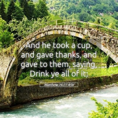 Picture 05 - Matthew 26:27 ASV - And he took a cup, and gave thanks, and gave to - Bible Verse Picture
