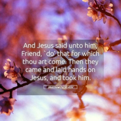 Picture 05 - Matthew 26:50 ASV - And Jesus said unto him, Friend, `do' that for - Bible Verse Picture