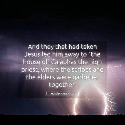 Picture 05 - Matthew 26:57 ASV - And they that had taken Jesus led him away to - Bible Verse Picture