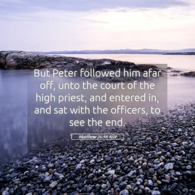 Picture 05 - Matthew 26:58 ASV - But Peter followed him afar off, unto the court - Bible Verse Picture