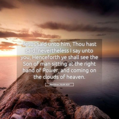 Picture 05 - Matthew 26:64 ASV - Jesus said unto him, Thou hast said: nevertheless - Bible Verse Picture