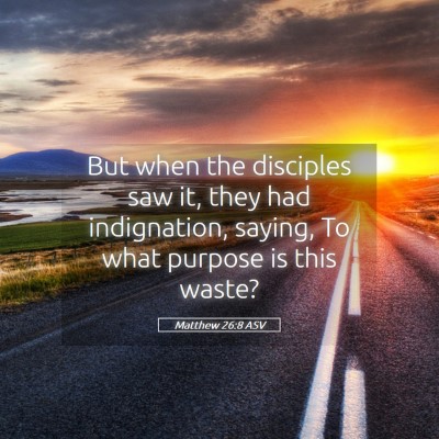 Picture 05 - Matthew 26:8 ASV - But when the disciples saw it, they had - Bible Verse Picture