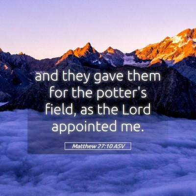Picture 05 - Matthew 27:10 ASV - and they gave them for the potter's field, as the - Bible Verse Picture