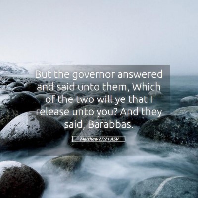 Picture 05 - Matthew 27:21 ASV - But the governor answered and said unto them, - Bible Verse Picture