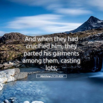 Picture 05 - Matthew 27:35 ASV - And when they had crucified him, they parted his - Bible Verse Picture